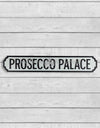 PROSECCO PALACE Vintage Street Road Sign